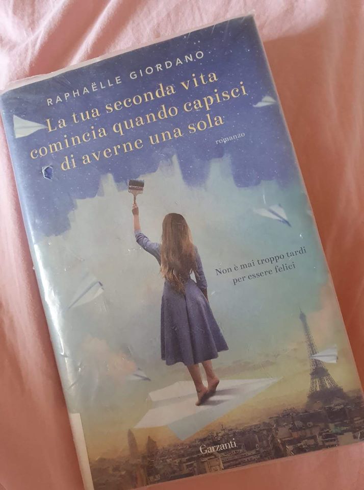 La tua seconda vita comincia quando capisci di averne una sola - Raphaëlle  Giordano - Libro Garzanti 2017, Narratori moderni